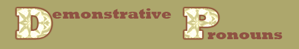 demonstrative pronouns